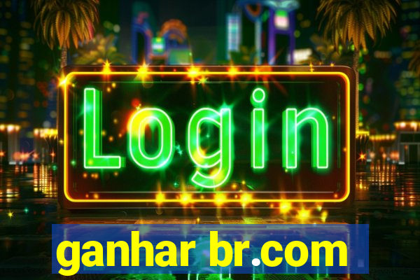 ganhar br.com